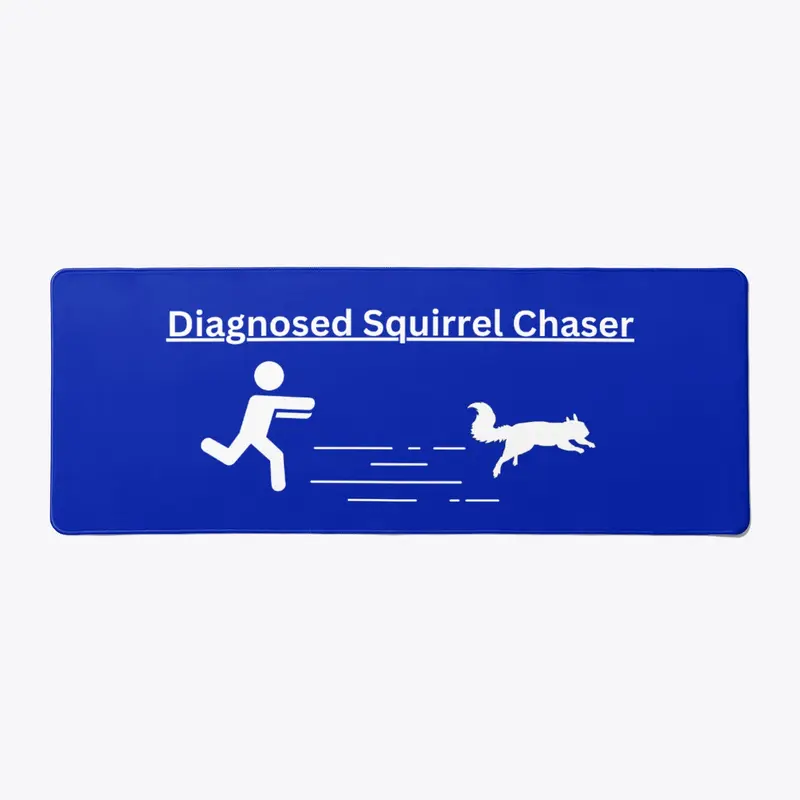 Diagnosed Squirrel Chaser